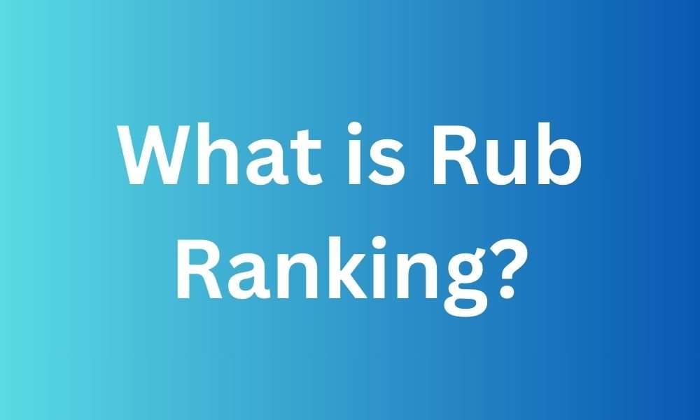 Decoding the Rub Ranking: A Must-Know Benchmark in Performance Evaluation